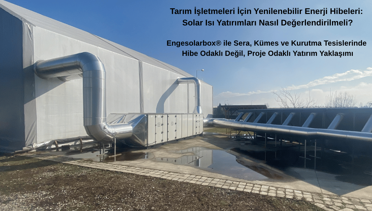 Tarım İşletmeleri İçin Yenilenebilir Enerji Hibeleri: Solar Isı Yatırımları Nasıl Değerlendirilmeli?
